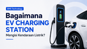 Bagaimana EV Charging Station Mengisi Kendaraan Listrik?