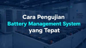 Cara Pengujian Battery Management System yang Tepat